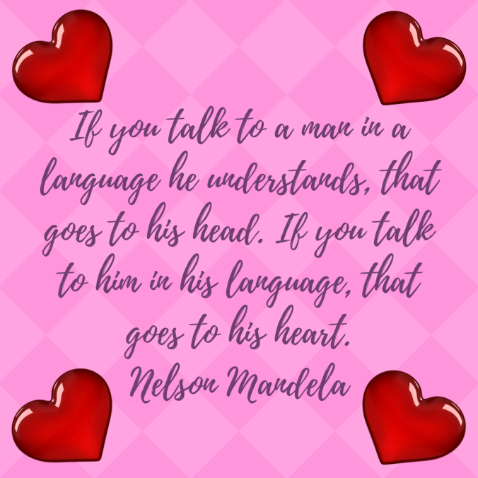if-you-talk-to-a-man-in-a-language-he-understands-that-goes-to-his-head-if-you-talk-to-him-in-his-language-that-goes-to-his-heart-nelson-mandela-