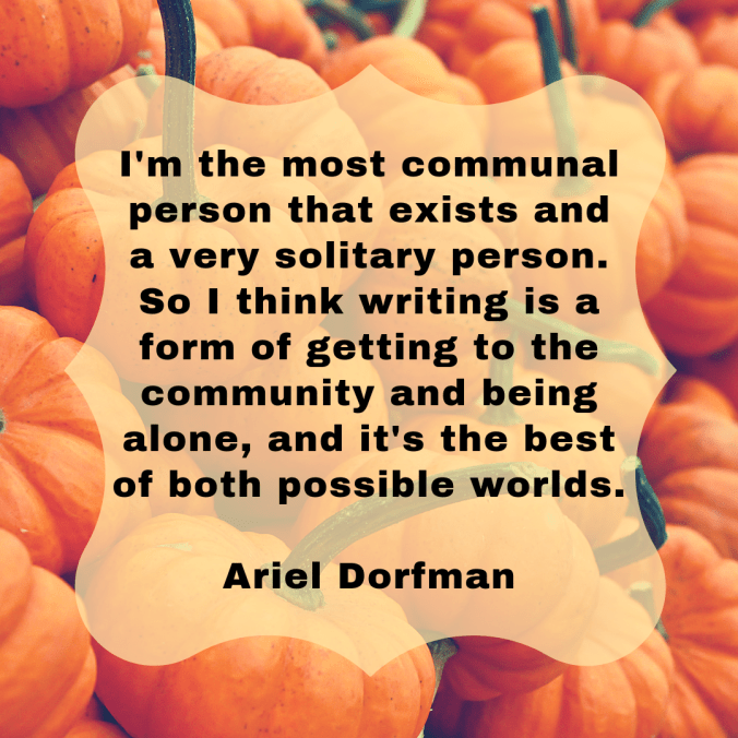 im-the-most-communal-person-that-exists-and-a-very-solitary-person-so-i-think-writing-is-a-form-of-getting-to-the-community-and-being-alone-and-its-the-best-of-both-possible-worlds