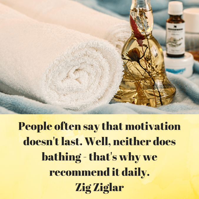 people-often-say-that-motivation-doesnt-last-well-neither-does-bathing-thats-why-we-recommend-it-daily-zig-ziglar