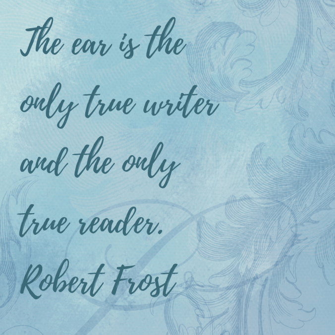 the-ear-is-the-only-true-writer-and-the-only-true-reader-robert-frost