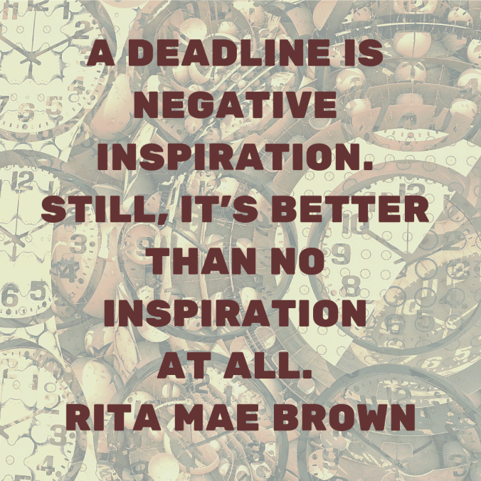 a-deadline-is-negative-inspiration-still-its-better-than-no-inspiration-at-all-rita-mae-brown.