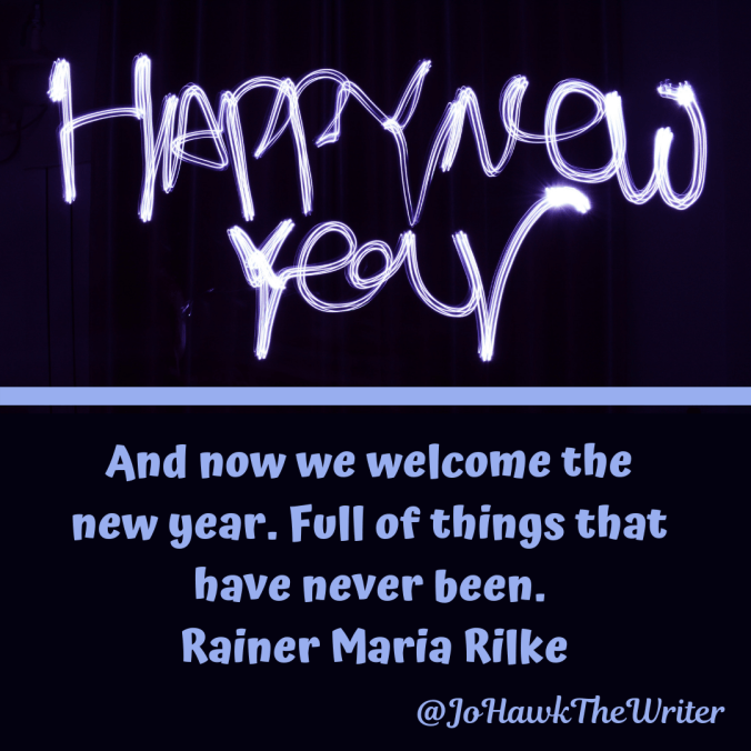 And-now-we-welcome-the-new-year.-Full-of-things-that-have-never-been.-Rainer-Maria-Rilke
