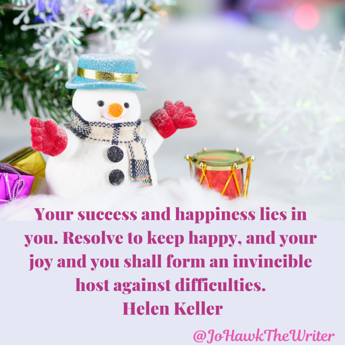 Your-success-and-happiness-lies-in-you.-Resolve-to-keep-happy-and-your-joy-and-you-shall-form-an-invincible-host-against-difficulties.-Helen-Keller