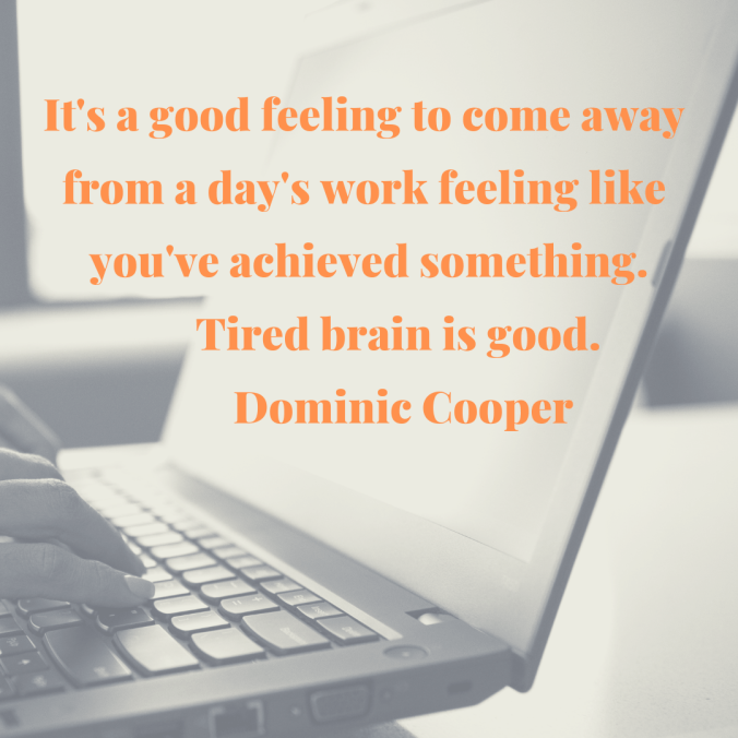 its-a-good-feeling-to-come-away-from-a-days-work-feeling-like-youve-achieved-something-tired-brain-is-good-dominic-cooper-