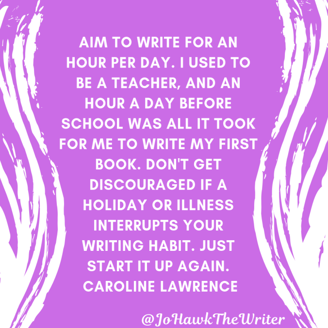 aim-to-write-for-an-hour-per-day.-i-used-to-be-a-teacher-and-an-hour-a-day-before-school-was-all-it-took-for-me-to-write-my-first-book.-dont-get-discouraged-if-a-holiday-or-illness.