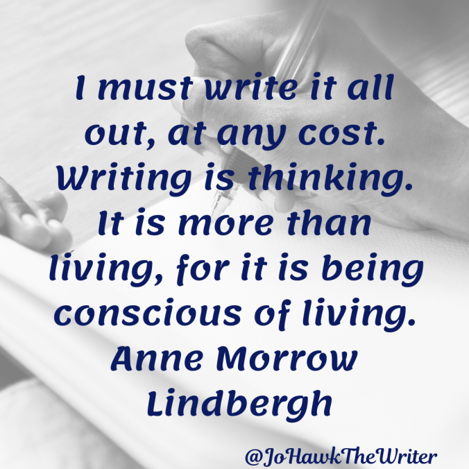i-must-write-it-all-out-at-any-cost.-writing-is-thinking.-it-is-more-than-living-for-it-is-being-conscious-of-living.-anne-morrow-lindbergh