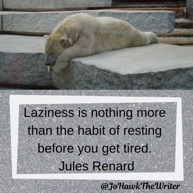 laziness-is-nothing-more-than-the-habit-of-resting-before-you-get-tired.-jules-renard
