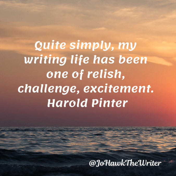 quite-simply-my-writing-life-has-been-one-of-relish-challenge-excitement.-harold-pinter