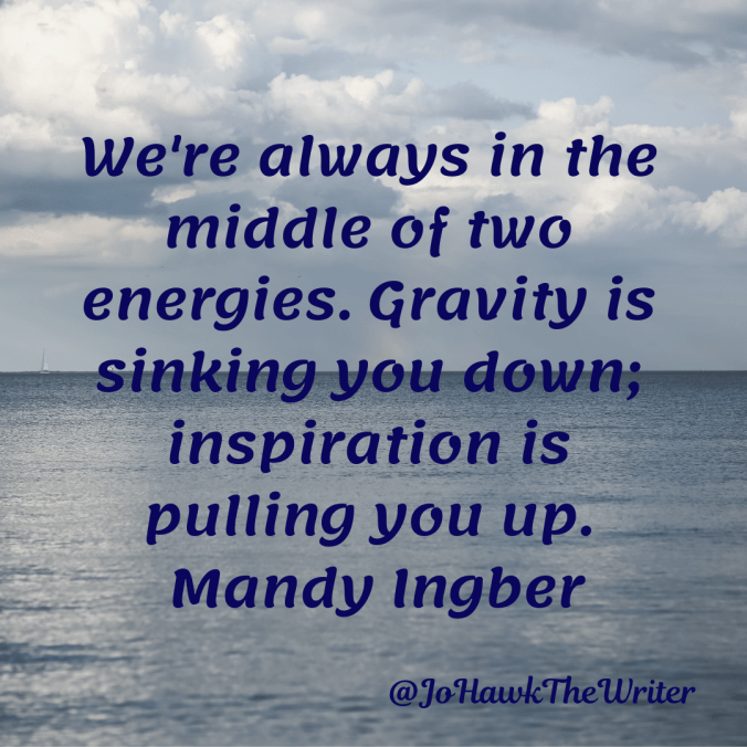 were-always-in-the-middle-of-two-energies.-gravity-is-sinking-you-down-inspiration-is-pulling-you-up.-mandy-ingber