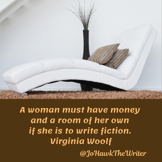 a-woman-must-have-money-and-a-room-of-her-own-if-she-is-to-write-fiction.-virginia-woolf