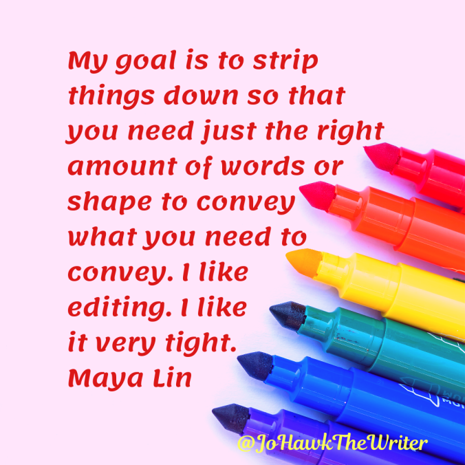 my-goal-is-to-strip-things-down-so-that-you-need-just-the-right-amount-of-words-or-shape-to-convey-what-you-need-to-convey.-i-like-editing.-i-like-it-very-tight.-maya-lin