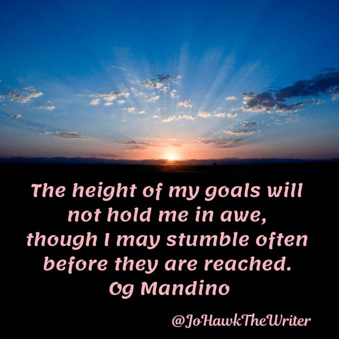 the-height-of-my-goals-will-not-hold-me-in-awe-though-i-may-stumble-often-before-they-are-reached.-og-mandino