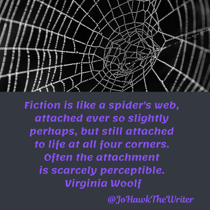 fiction-is-like-a-spiders-web-attached-ever-so-slightly-perhaps-but-still-attached-to-life-at-all-four-corners.-often-the-attachment-is-scarcely-perceptible.-virginia-woolf