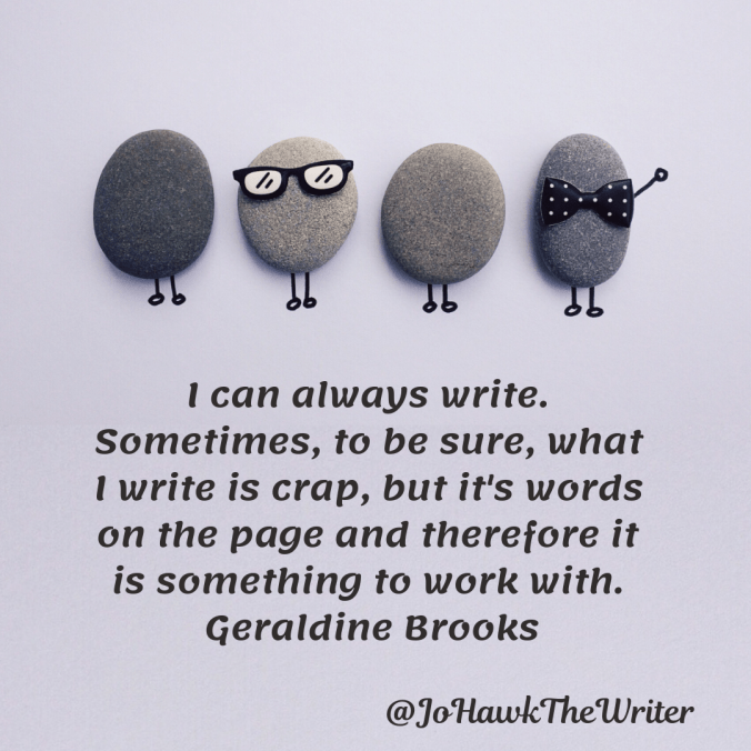 i-can-always-write.-sometimes-to-be-sure-what-i-write-is-crap-but-its-words-on-the-page-and-therefore-it-is-something-to-work-with.-geraldine-brooks-