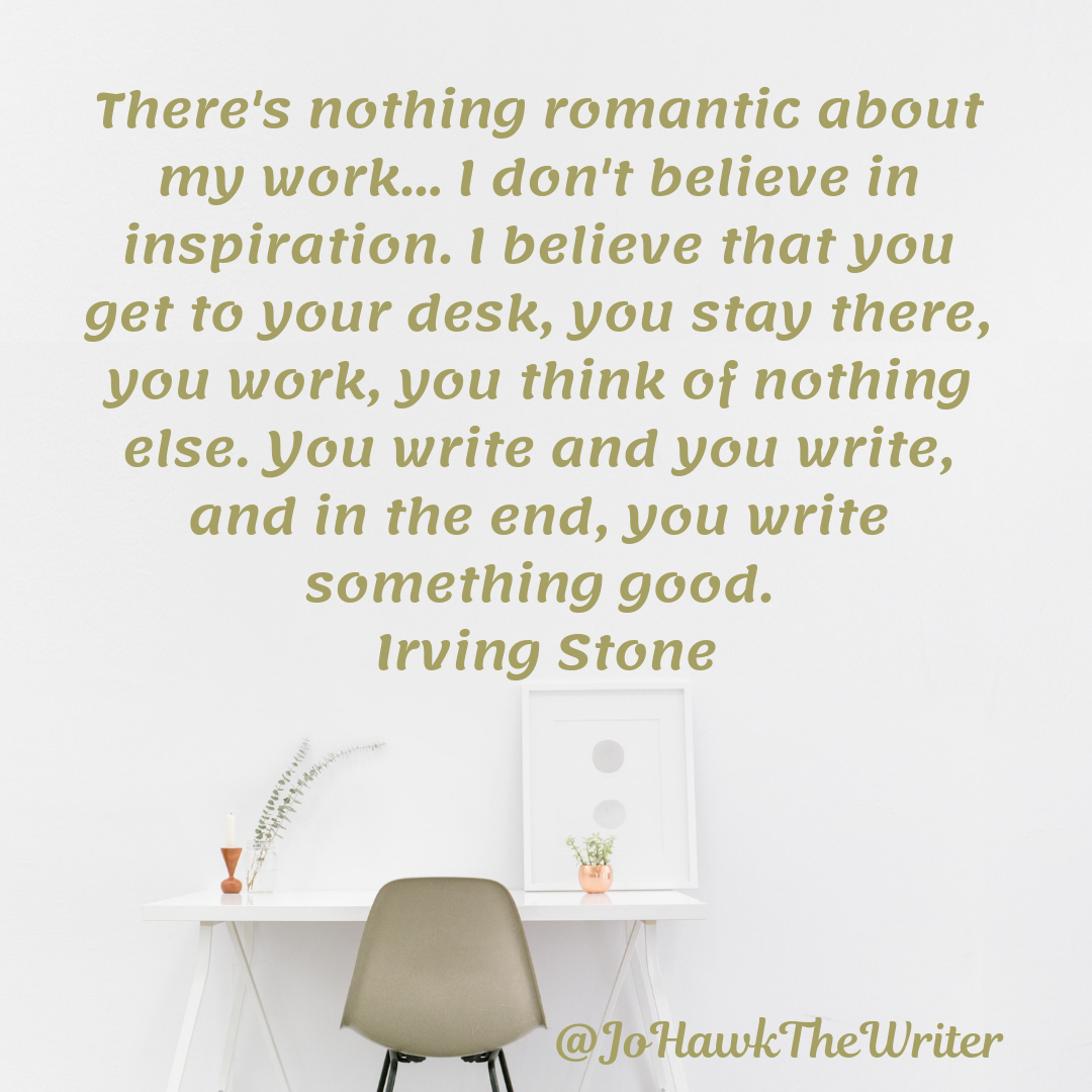 theres-nothing-romantic-about-my-work...-i-dont-believe-in-inspiration.-i-believe-that-you-get-to-your-desk-you-stay-there-you-work-you-think-of-nothing-else.-you-write-and-you-write-and.
