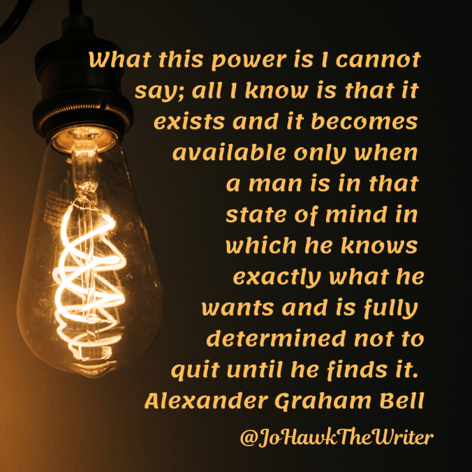 what-this-power-is-i-cannot-say-all-i-know-is-that-it-exists-and-it-becomes-available-only-when-a-man-is-in-that-state-of-mind-in-which-he-knows-exactly-what-he-wants-and-is-fully-determ