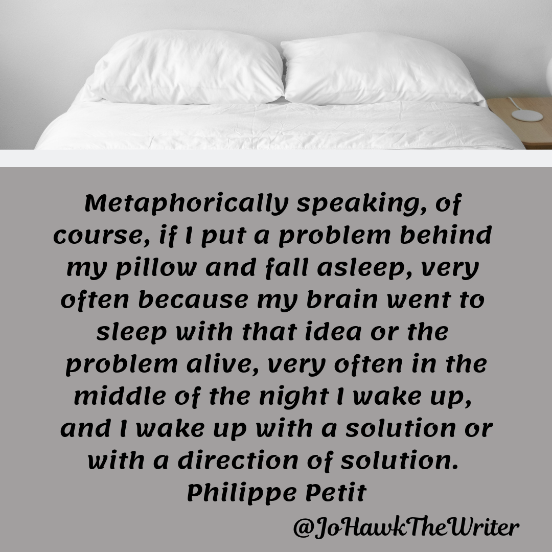 metaphorically-speaking-of-course-if-i-put-a-problem-behind-my-pillow-and-fall-asleep-very-often-because-my-brain-went-to-sleep-with-that-idea-or-the-problem-alive-very-often-in-the-midd.p