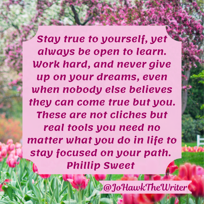 stay-true-to-yourself-yet-always-be-open-to-learn.-work-hard-and-never-give-up-on-your-dreams-even-when-nobody-else-believes-they-can-come-true-but-you.-these-are-not-cliches-but-real-to