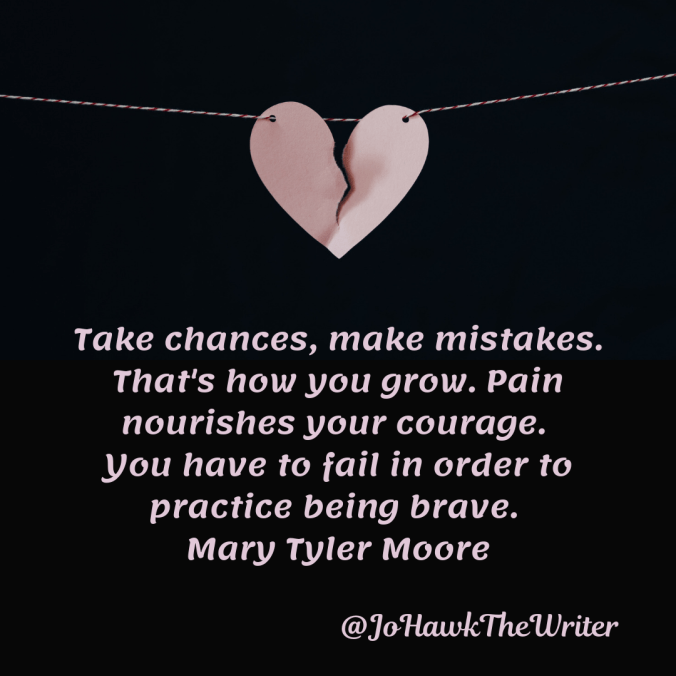 take-chances-make-mistakes.-thats-how-you-grow.-pain-nourishes-your-courage.-you-have-to-fail-in-order-to-practice-being-brave.-mary-tyler-moore