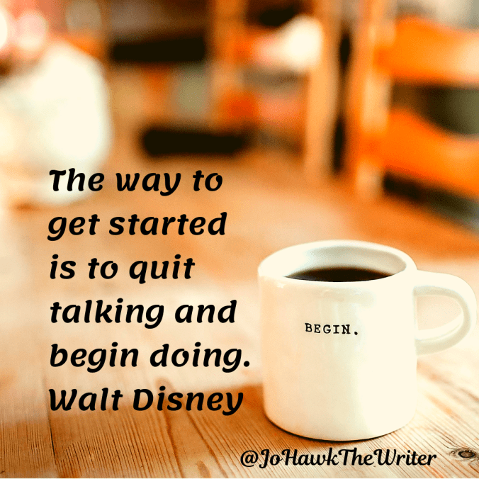 the-way-to-get-started-is-to-quit-talking-and-begin-doing.-walt-disney.