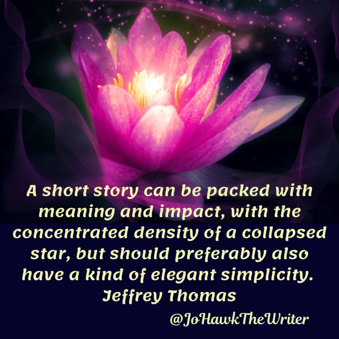 a-short-story-can-be-packed-with-meaning-and-impact-with-the-concentrated-density-of-a-collapsed-star-but-should-preferably-also-have-a-kind-of-elegant-simplicity.-jeffrey-thomas