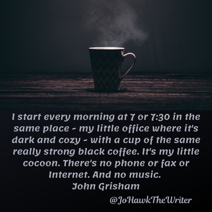 i-start-every-morning-at-7-or-7_30-in-the-same-place-my-little-office-where-its-dark-and-cozy-with-a-cup-of-the-same-really-strong-black-coffee.-its-my-little-cocoon.-theres-no-phone-or