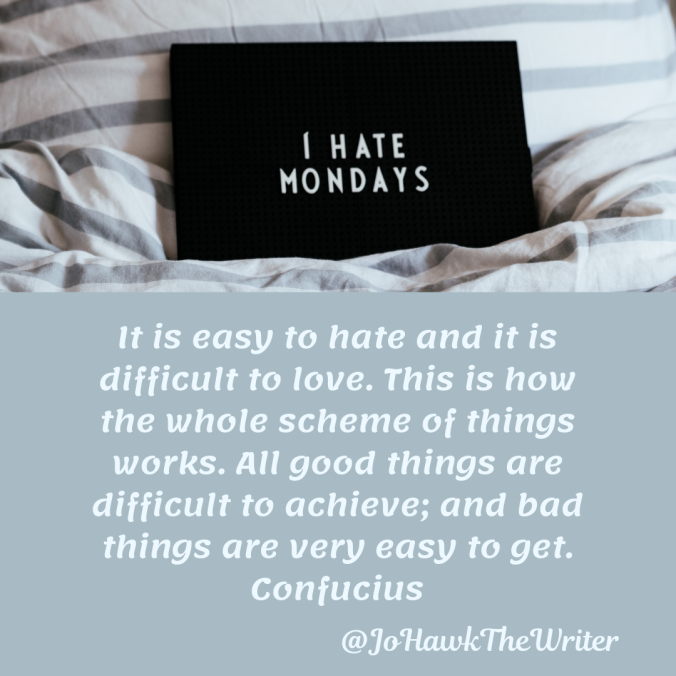 it-is-easy-to-hate-and-it-is-difficult-to-love.-this-is-how-the-whole-scheme-of-things-works.-all-good-things-are-difficult-to-achieve-and-bad-things-are-very-easy-to-get.-confucius