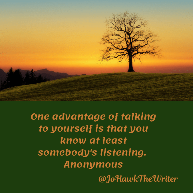 one-advantage-of-talking-to-yourself-is-that-you-know-at-least-somebodys-listening.-anonymous