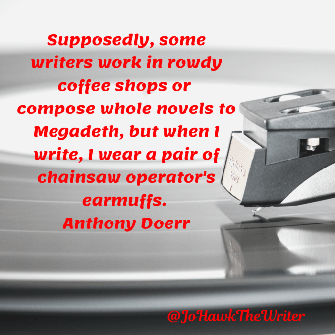 supposedly-some-writers-work-in-rowdy-coffee-shops-or-compose-whole-novels-to-megadeth-but-when-i-write-i-wear-a-pair-of-chainsaw-operators-earmuffs.-anthony-doerr-