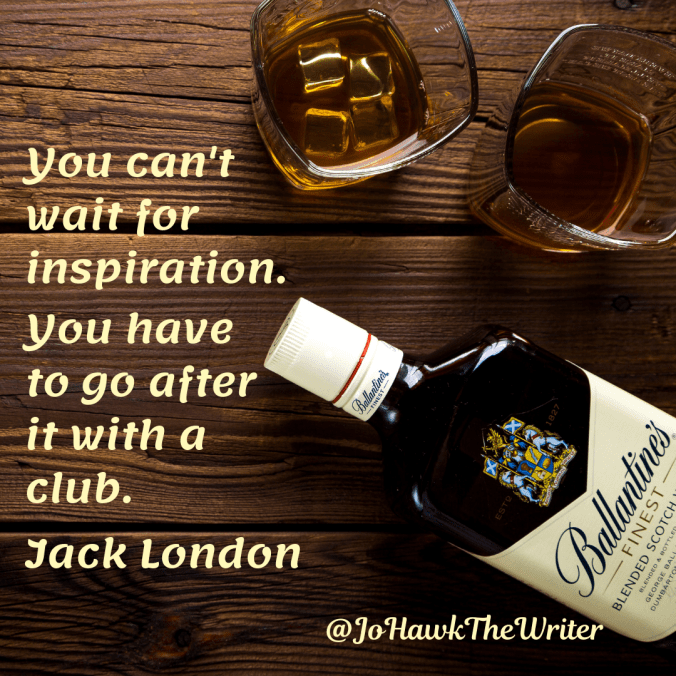 you-cant-wait-for-inspiration.-you-have-to-go-after-it-with-a-club.-jack-london