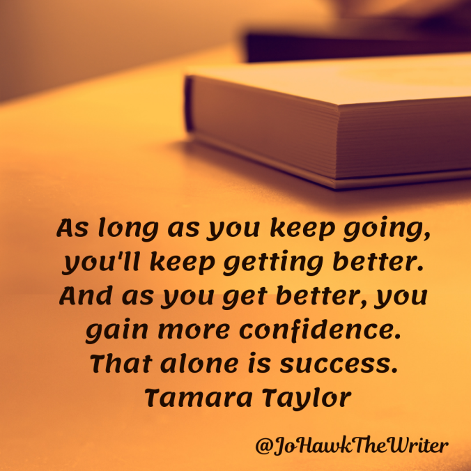 as-long-as-you-keep-going-youll-keep-getting-better.-and-as-you-get-better-you-gain-more-confidence.-that-alone-is-success.-tamara-taylor-