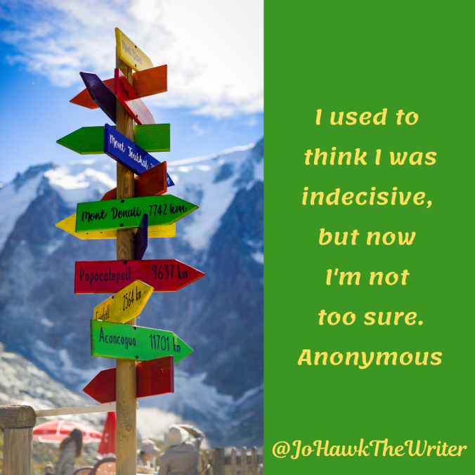i-used-to-think-i-was-indecisive-but-now-im-not-too-sure.-anonymous.