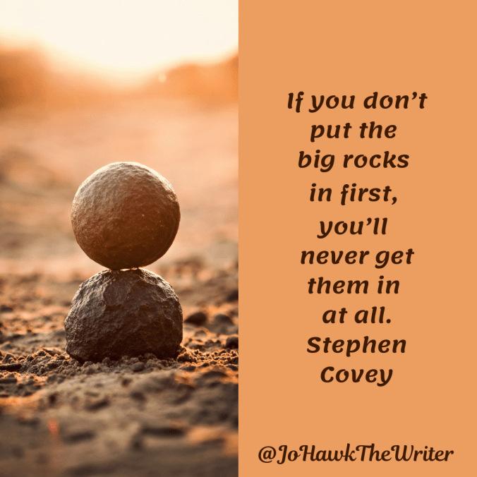 if-you-done28099t-put-the-big-rocks-in-first-youe28099ll-never-get-them-in-at-all.-stephen-covey
