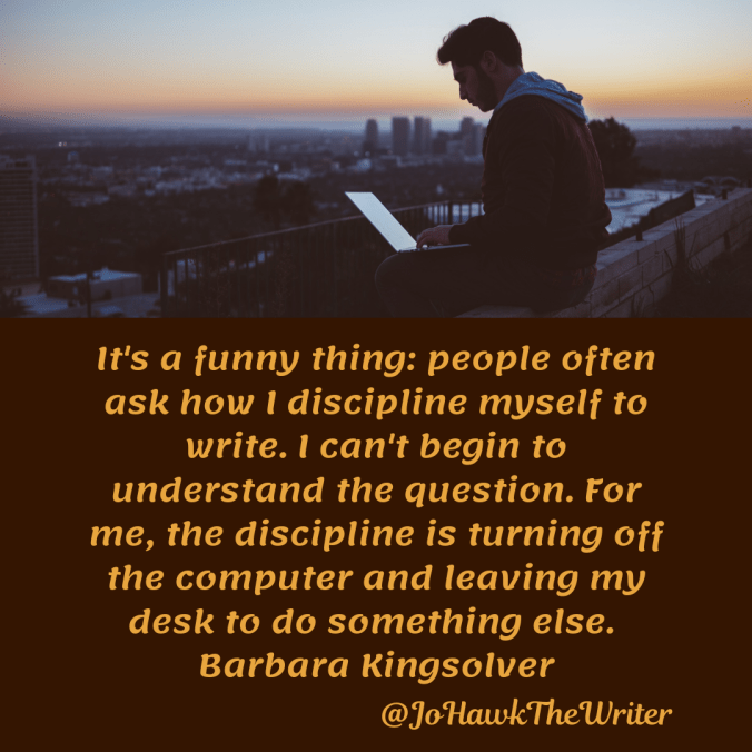its-a-funny-thing_-people-often-ask-how-i-discipline-myself-to-write.-i-cant-begin-to-understand-the-question.-for-me-the-discipline-is-turning-off-the-computer-and-leaving-my-desk-to-do