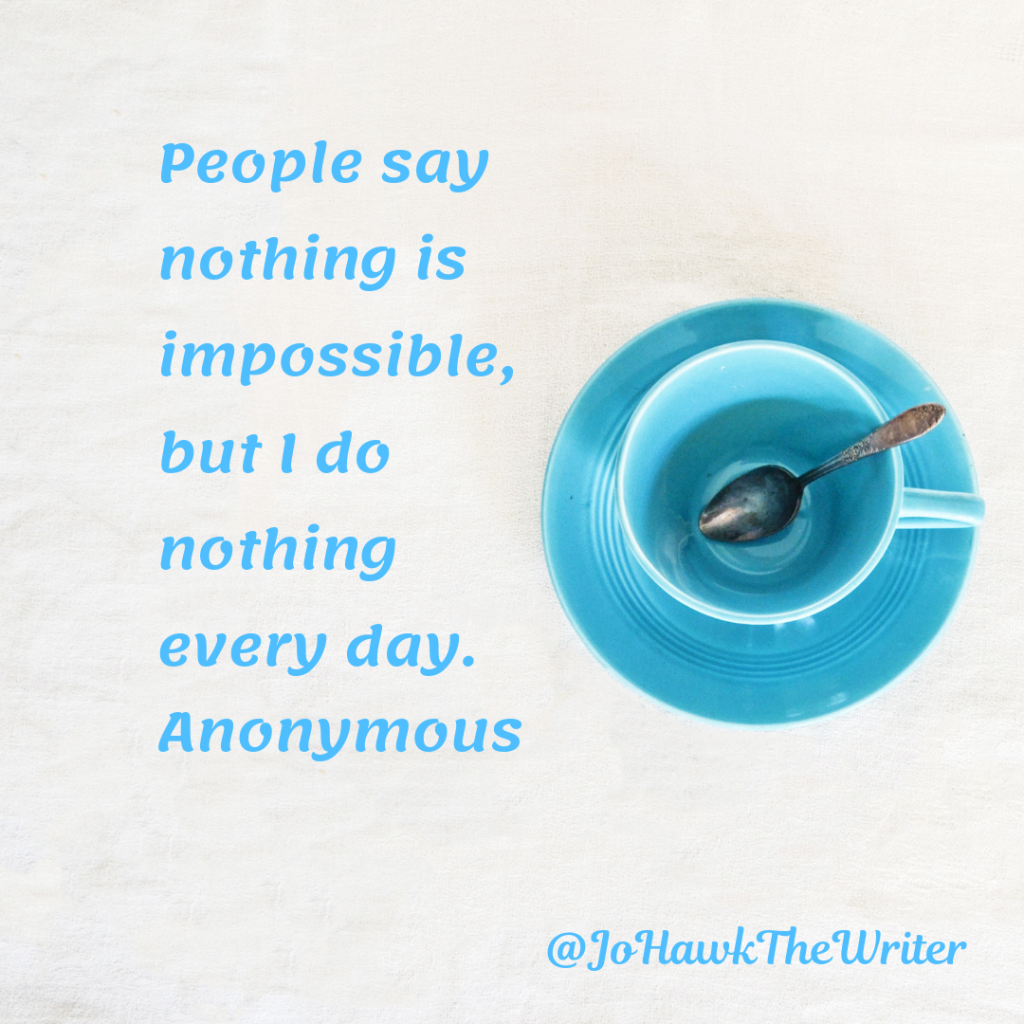 people-say-nothing-is-impossible-but-i-do-nothing-every-day.-anonymous