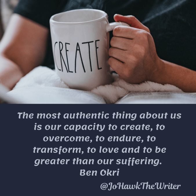 the-most-authentic-thing-about-us-is-our-capacity-to-create-to-overcome-to-endure-to-transform-to-love-and-to-be-greater-than-our-suffering.-ben-okri.