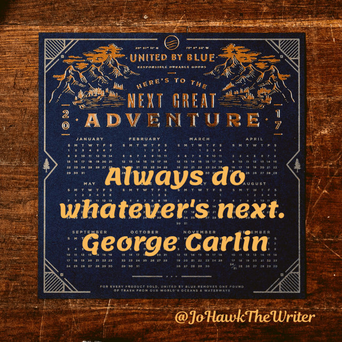 always-do-whatevers-next.-george-carlin