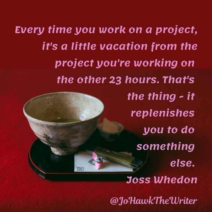 every-time-you-work-on-a-project-its-a-little-vacation-from-the-project-youre-working-on-the-other-23-hours.-thats-the-thing-it-replenishes-you-to-do-something-else.-joss-whedon.