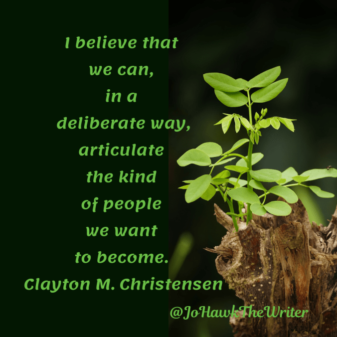 i-believe-that-we-can-in-a-deliberate-way-articulate-the-kind-of-people-we-want-to-become.-clayton-m.-christensen.