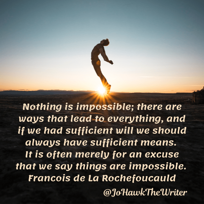 nothing-is-impossible-there-are-ways-that-lead-to-everything-and-if-we-had-sufficient-will-we-should-always-have-sufficient-means.-it-is-often-merely-for-an-excuse-that-we-say-things-are
