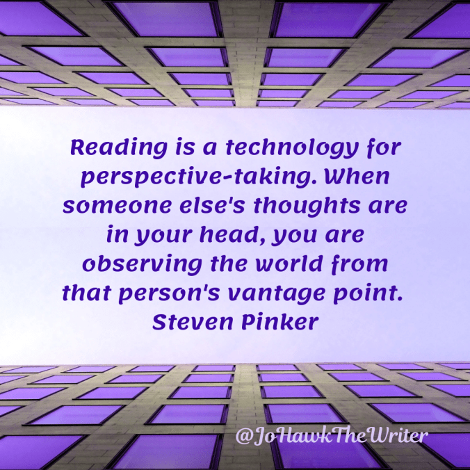 reading-is-a-technology-for-perspective-taking.-when-someone-elses-thoughts-are-in-your-head-you-are-observing-the-world-from-that-persons-vantage-point.-steven-pinker.