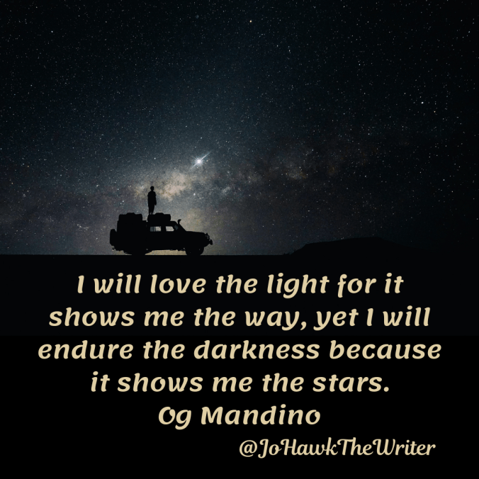 i-will-love-the-light-for-it-shows-me-the-way-yet-i-will-endure-the-darkness-because-it-shows-me-the-stars.-og-mandino