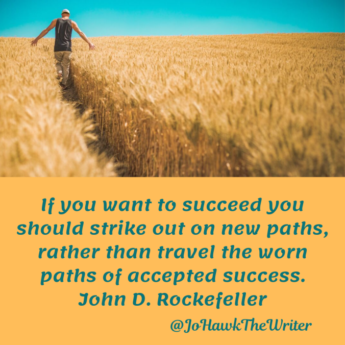 if-you-want-to-succeed-you-should-strike-out-on-new-paths-rather-than-travel-the-worn-paths-of-accepted-success.-john-d.-rockefeller.