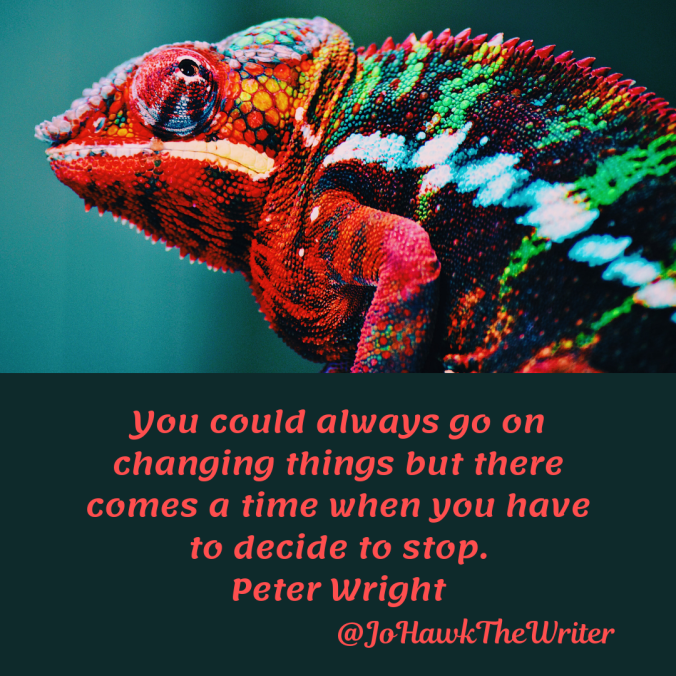 you-could-always-go-on-changing-things-but-there-comes-a-time-when-you-have-to-decide-to-stop.-peter-wright