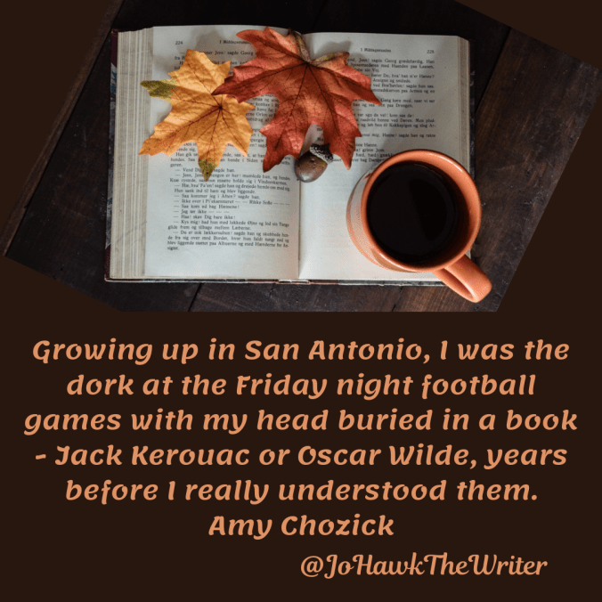 growing-up-in-san-antonio-i-was-the-dork-at-the-friday-night-football-games-with-my-head-buried-in-a-book-jack-kerouac-or-oscar-wilde-years-before-i-really-understood-them.-amy-chozick
