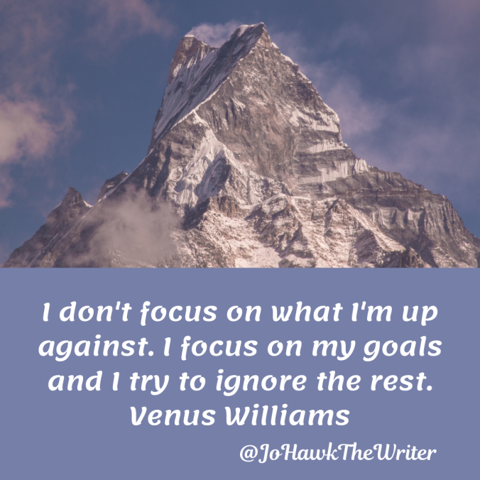 i-dont-focus-on-what-im-up-against.-i-focus-on-my-goals-and-i-try-to-ignore-the-rest.-venus-williams.