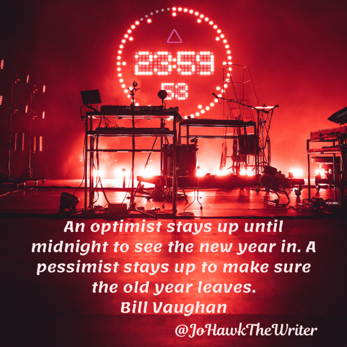 an-optimist-stays-up-until-midnight-to-see-the-new-year-in.-a-pessimist-stays-up-to-make-sure-the-old-year-leaves.-bill-vaughan