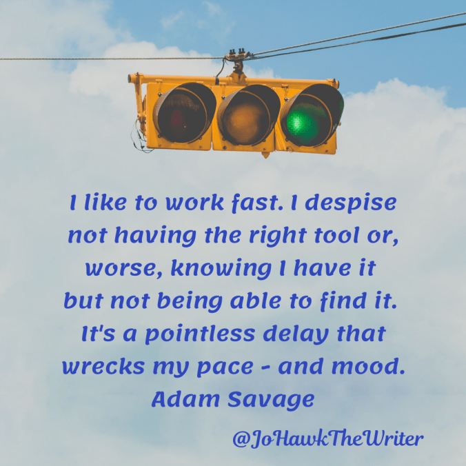 i-like-to-work-fast.-i-despise-not-having-the-right-tool-or-worse-knowing-i-have-it-but-not-being-able-to-find-it.-its-a-pointless-delay-that-wrecks-my-pace-and-mood.-adam-savage.