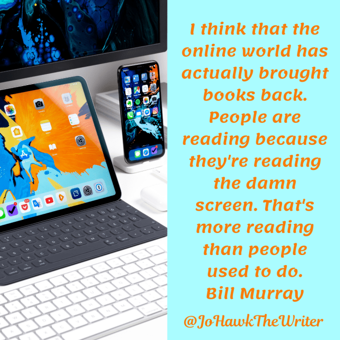 i-think-that-the-online-world-has-actually-brought-books-back.-people-are-reading-because-theyre-reading-the-damn-screen.-thats-more-reading-than-people-used-to-do.-bill-murray