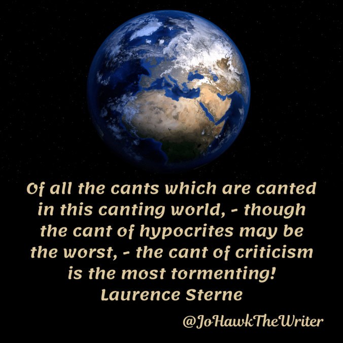of-all-the-cants-which-are-canted-in-this-canting-world-though-the-cant-of-hypocrites-may-be-the-worst-the-cant-of-criticism-is-the-most-tormenting-laurence-sterne